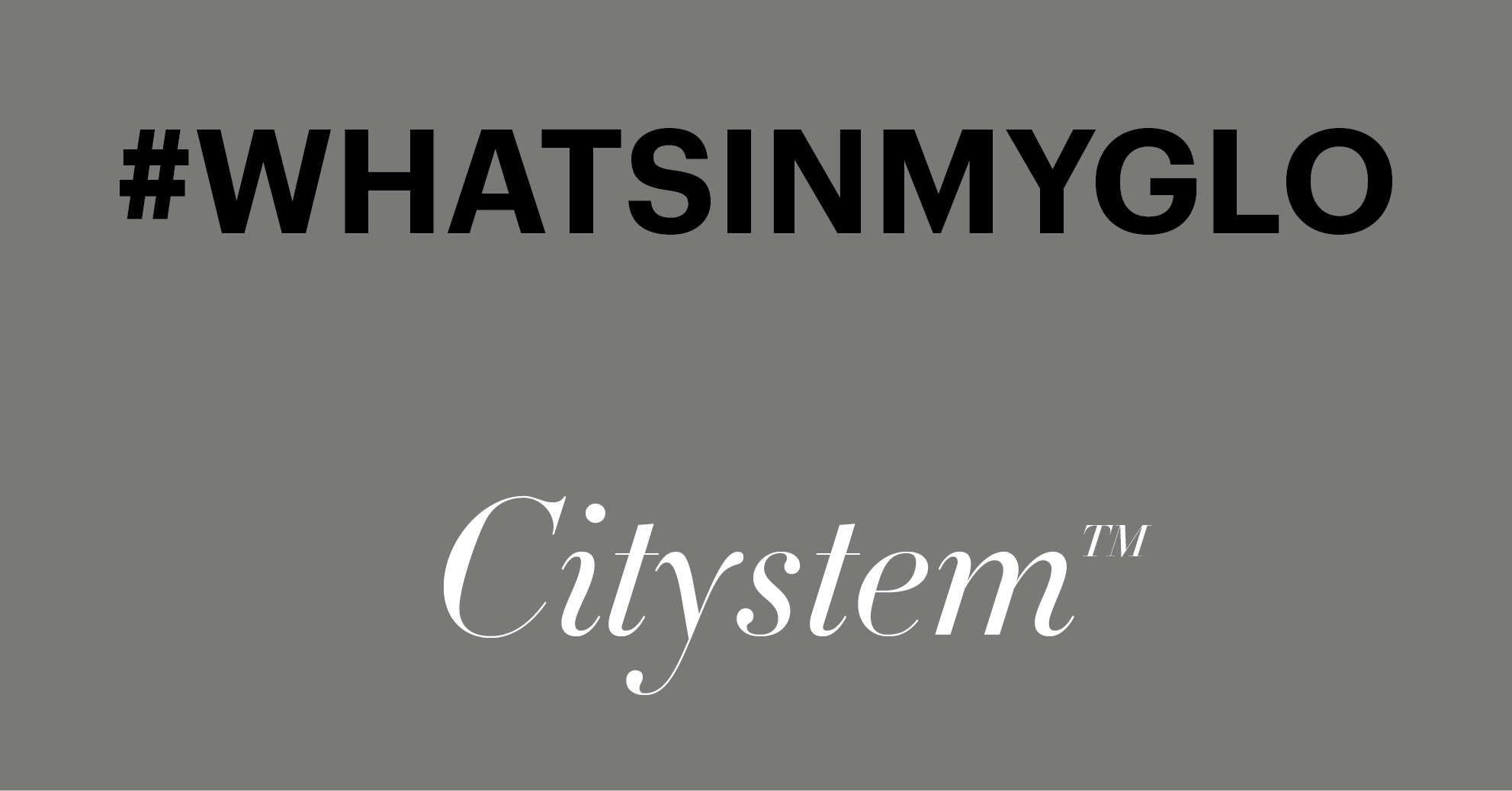 #WhatsInMyGlo: Citystem™